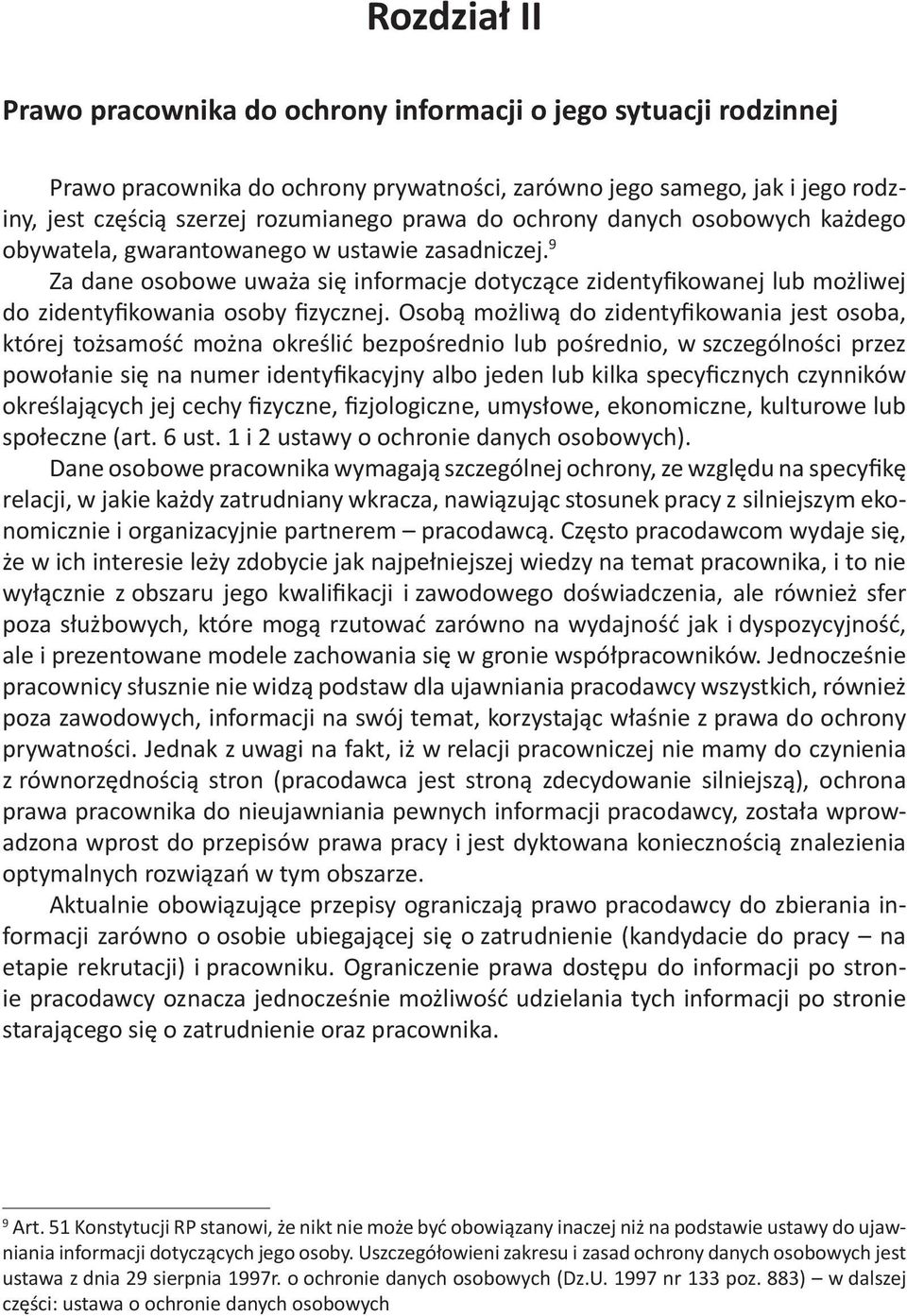 Osobą możliwą do zidentyfikowania jest osoba, której tożsamość można określić bezpośrednio lub pośrednio, w szczególności przez powołanie się na numer identyfikacyjny albo jeden lub kilka