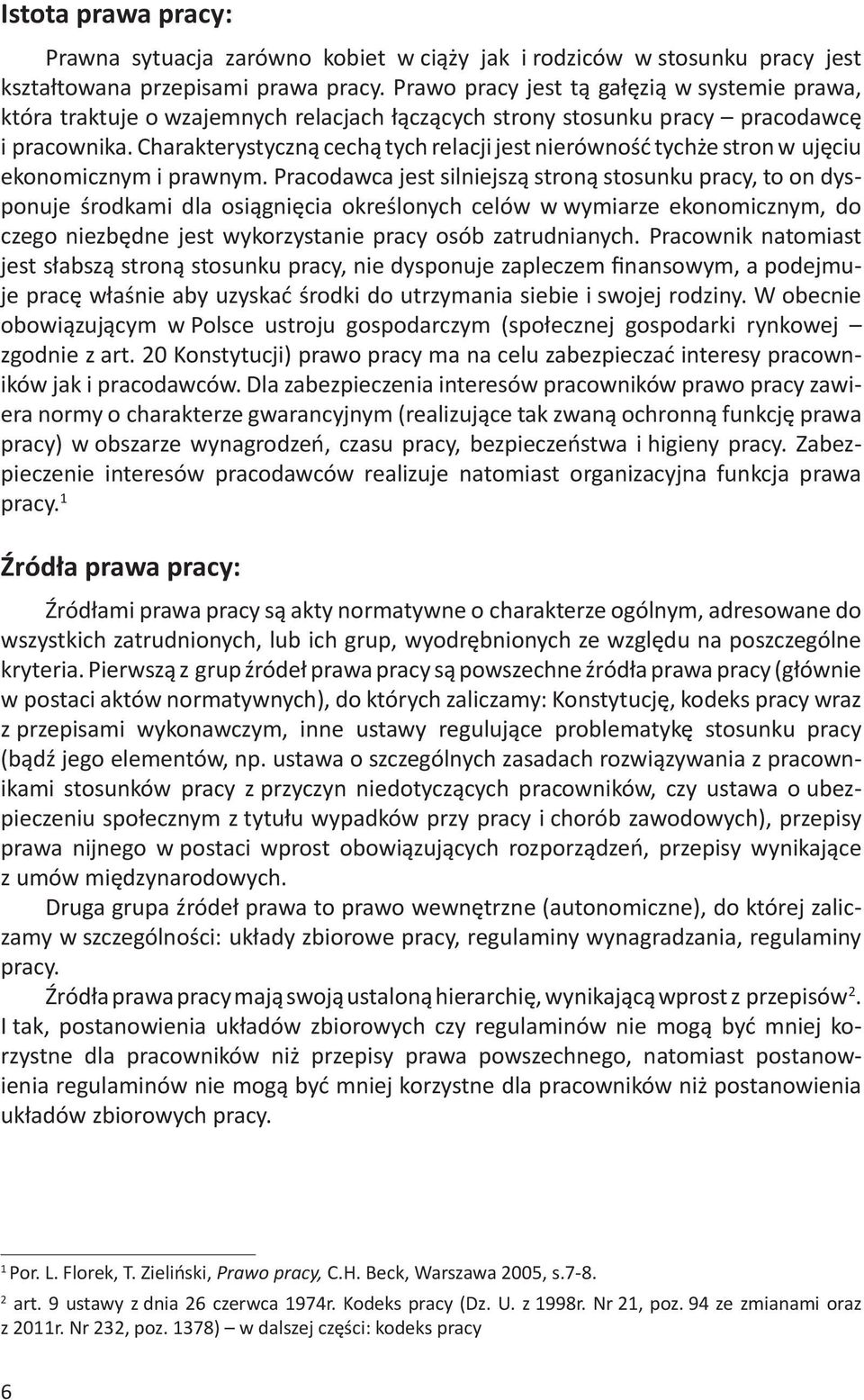 Charakterystyczną cechą tych relacji jest nierówność tychże stron w ujęciu ekonomicznym i prawnym.