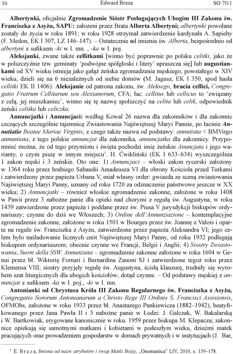Medon, EK I 307, LZ 146 147). Ostatecznie od imienia św. Alberta, bezpośrednio od albertyni z sufiksem -ki w l. mn., -ka w l. poj.