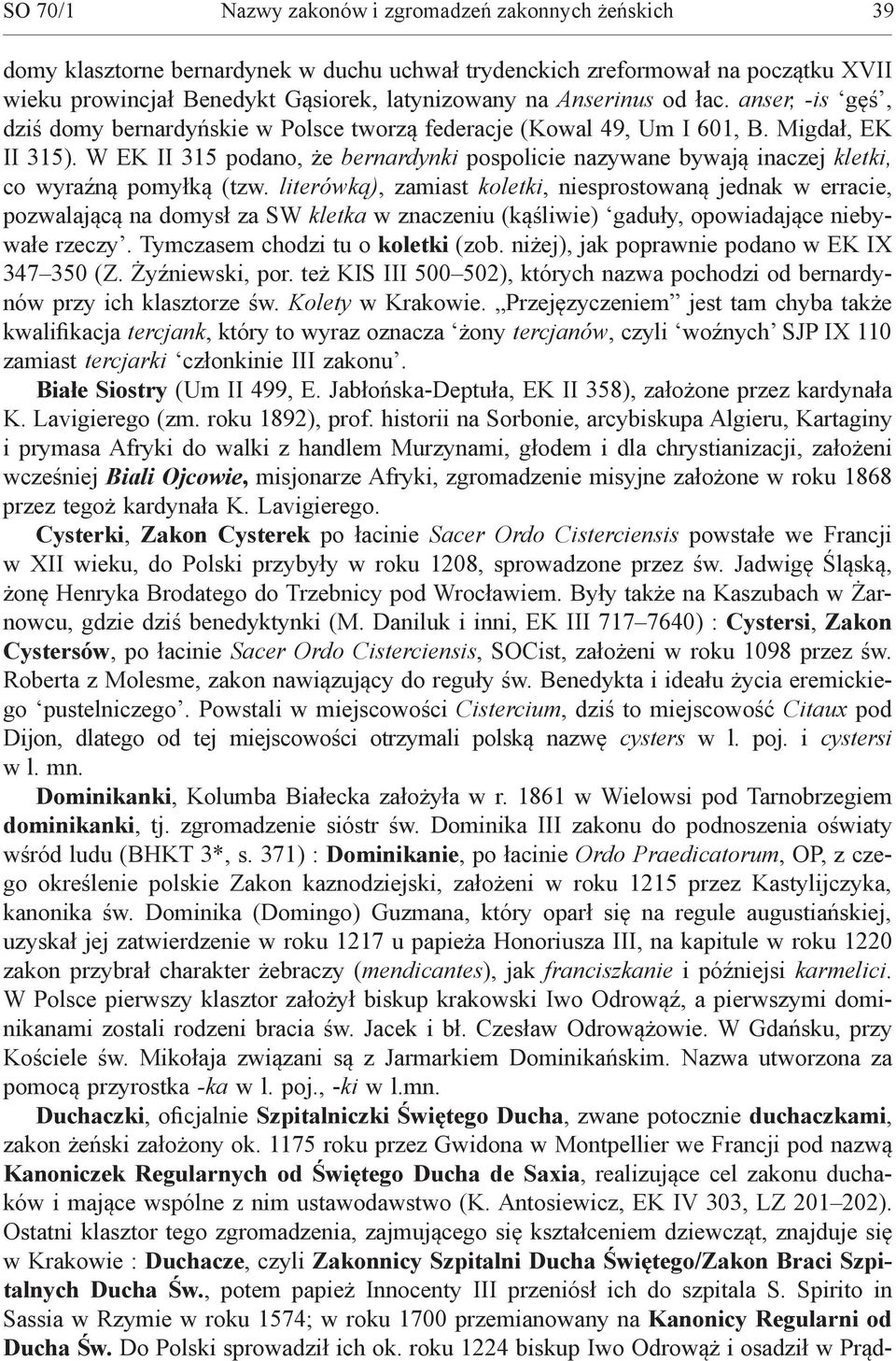 W EK II 315 podano, że bernardynki pospolicie nazywane bywają inaczej kletki, co wyraźną pomyłką (tzw.