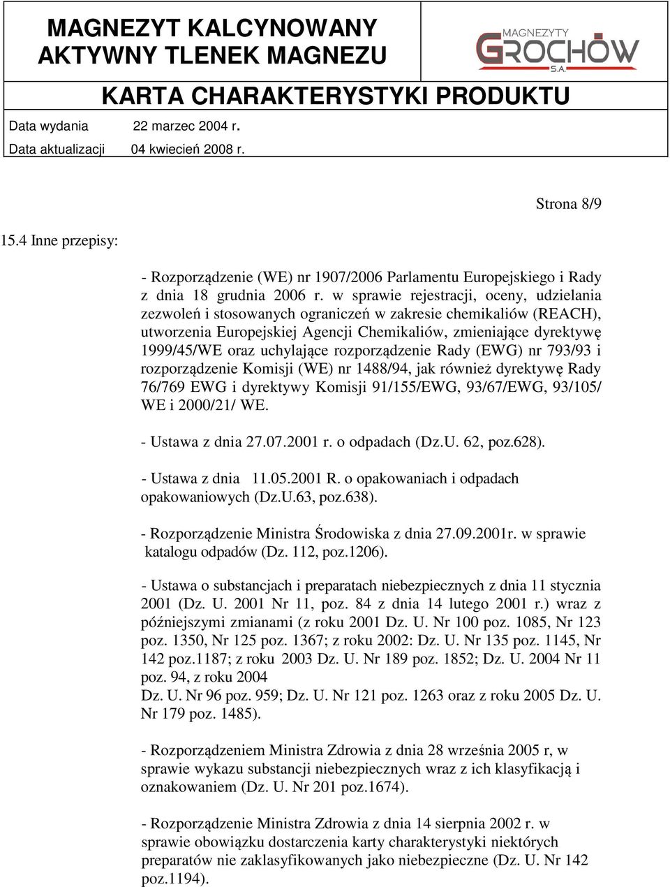 uchylające rozporządzenie Rady (EWG) nr 793/93 i rozporządzenie Komisji (WE) nr 1488/94, jak również dyrektywę Rady 76/769 EWG i dyrektywy Komisji 91/155/EWG, 93/67/EWG, 93/105/ WE i 2000/21/ WE.