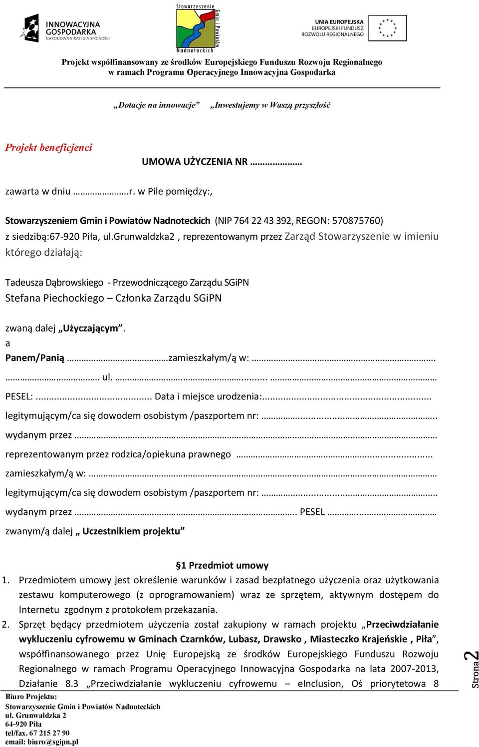 Użyczającym. a Panem/Panią zamieszkałym/ą w:. ul..... PESEL:... Data i miejsce urodzenia:... legitymującym/ca się dowodem osobistym /paszportem nr:.