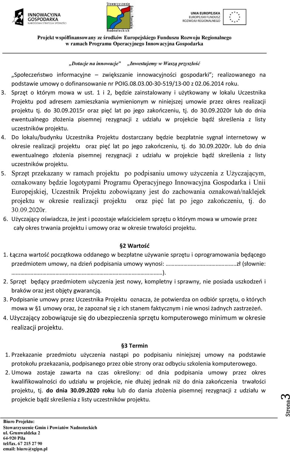 2015r oraz pięć lat po jego zakończeniu, tj. do 30.09.2020r lub do dnia ewentualnego złożenia pisemnej rezygnacji z udziału w projekcie bądź skreślenia z listy uczestników projektu. 4.