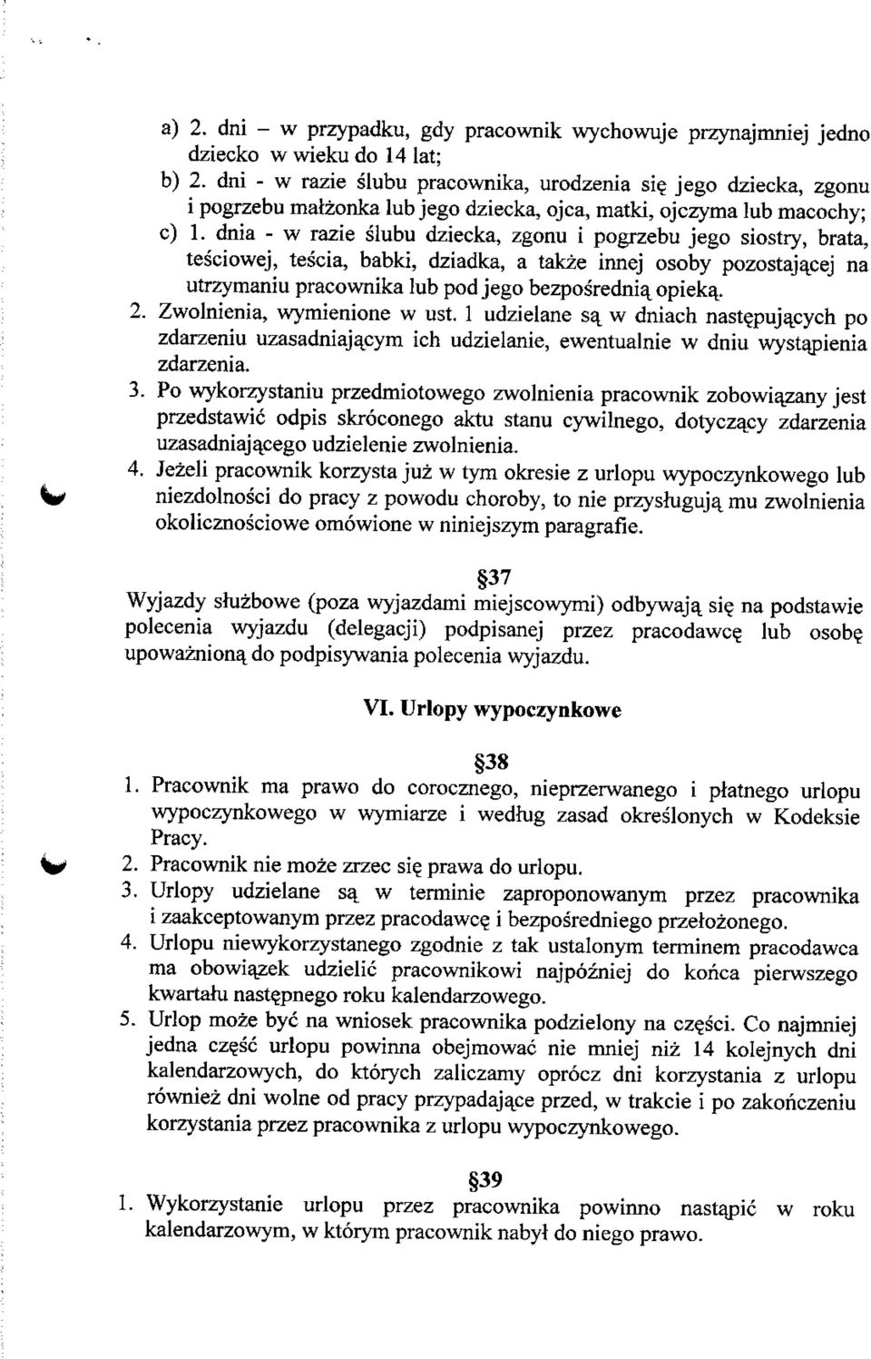 dnia - w razie slubu dziecka, zgonu i pogrzebu jego siostry, brata, tesciowej, tescia, babki, dziadka, a takze innej osoby pozostaj^cej na utrzymaniu pracownika lub pod jego bezposredni% opieka_. 2.