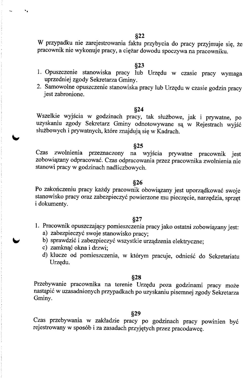 24 Wszelkie wyjscia w godzinach pracy, tak shizbowe, jak i prywatne, po uzyskaniu zgody Sekretarz Gminy odnotowywane sq. w Rejestrach wyjsc shizbowych i prywatnych, ktore znajduj% si? w Kadrach.