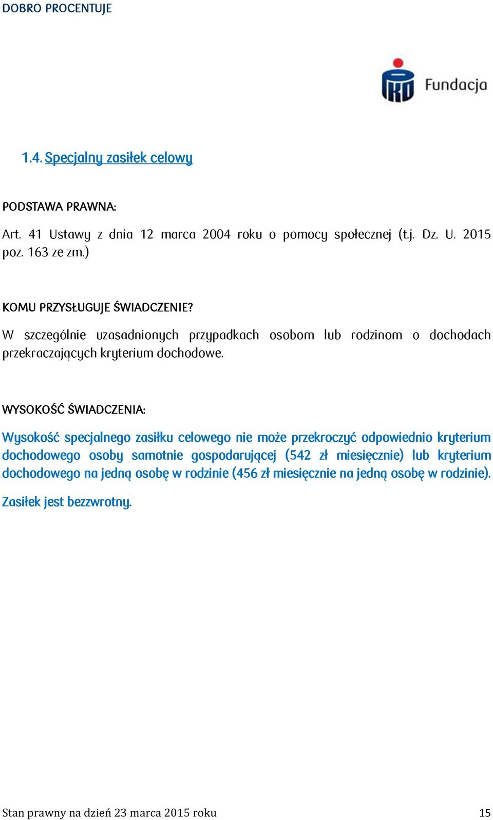 WYSOKOŚĆ ŚWIADCZENIA: Wysokość specjalnego zasiłku celowego nie może przekroczyć odpowiednio kryterium dochodowego osoby samotnie gospodarującej (542 zł