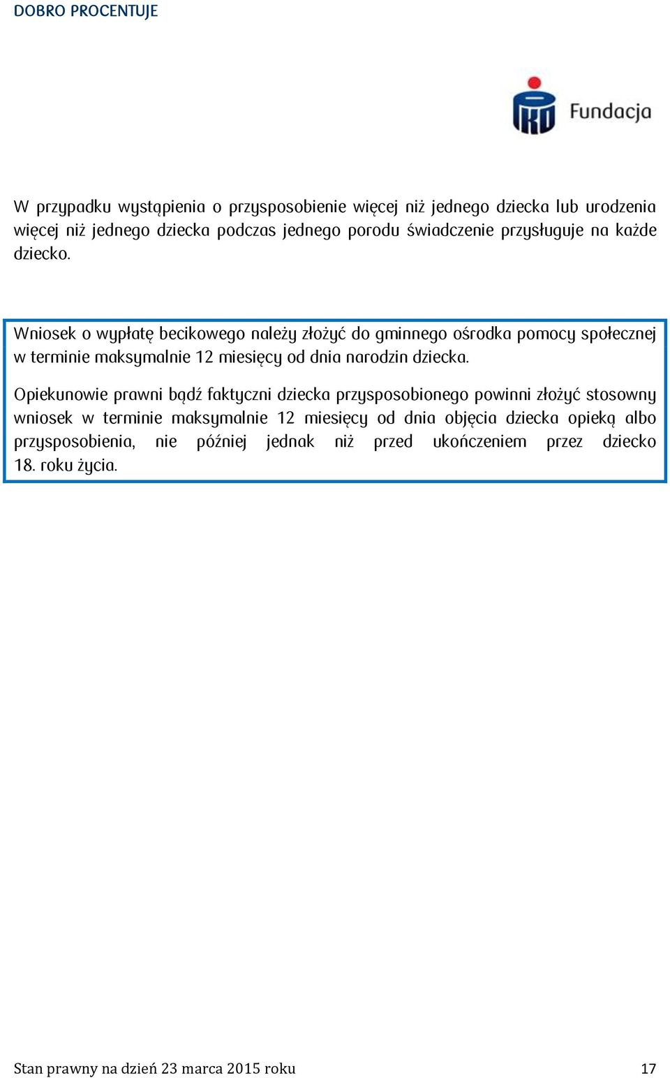 Wniosek o wypłatę becikowego należy złożyć do gminnego ośrodka pomocy społecznej w terminie maksymalnie 12 miesięcy od dnia narodzin dziecka.