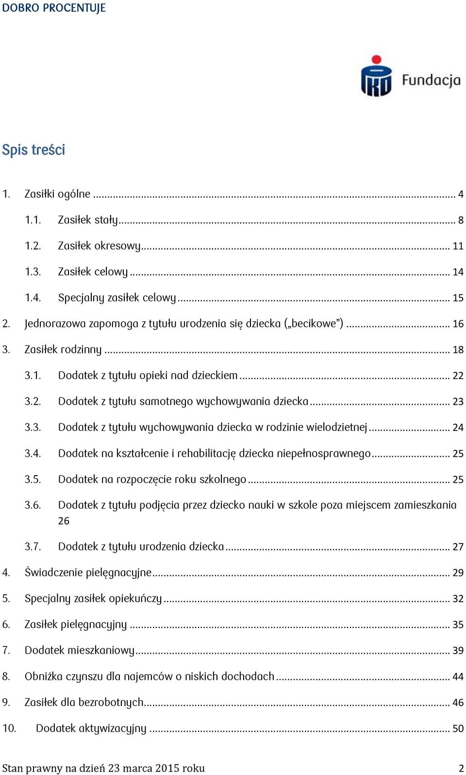 .. 23 3.3. Dodatek z tytułu wychowywania dziecka w rodzinie wielodzietnej... 24 3.4. Dodatek na kształcenie i rehabilitację dziecka niepełnosprawnego... 25 3.5. Dodatek na rozpoczęcie roku szkolnego.