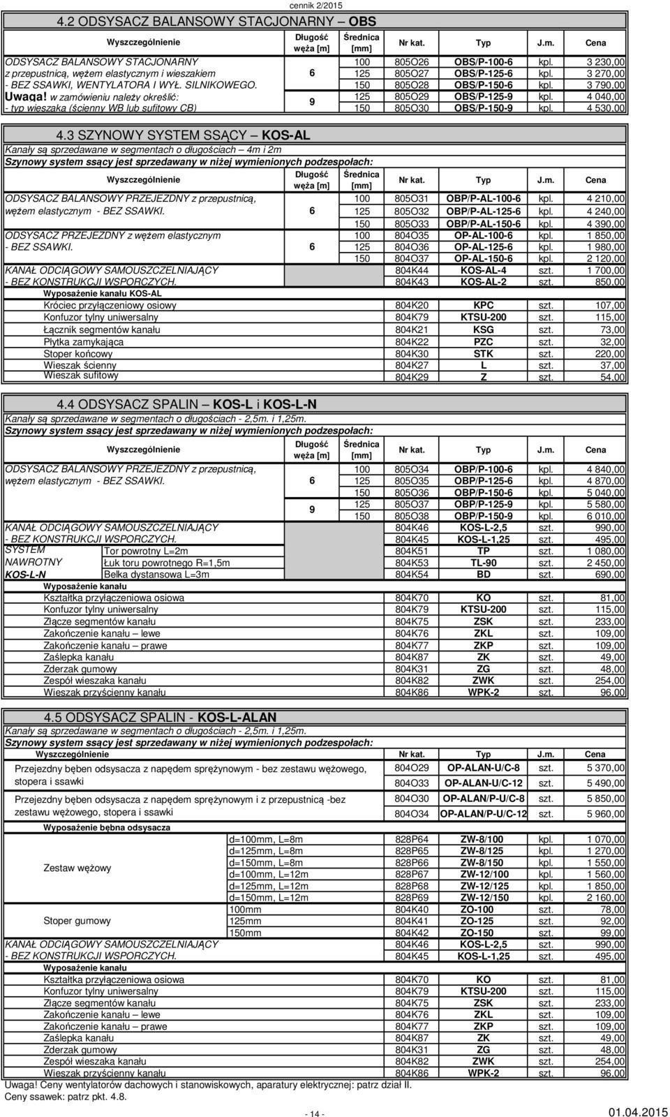 w zamówieniu należy określić: 125 805O29 OBS/P-125-9 kpl. 4 040,00 9 - typ wieszaka (ścienny WB lub sufitowy CB) 150 805O30 OBS/P-150-9 kpl. 4 530,00 4.