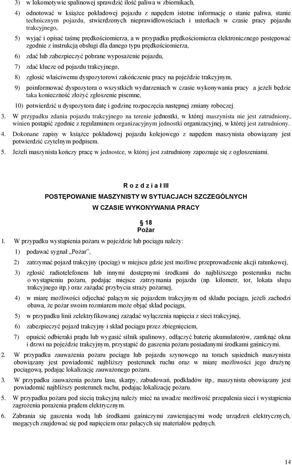 dla danego typu prędkościomierza, 6) zdać lub zabezpieczyć pobrane wyposażenie pojazdu, 7) zdać klucze od pojazdu trakcyjnego, 8) zgłosić właściwemu dyspozytorowi zakończenie pracy na pojeździe