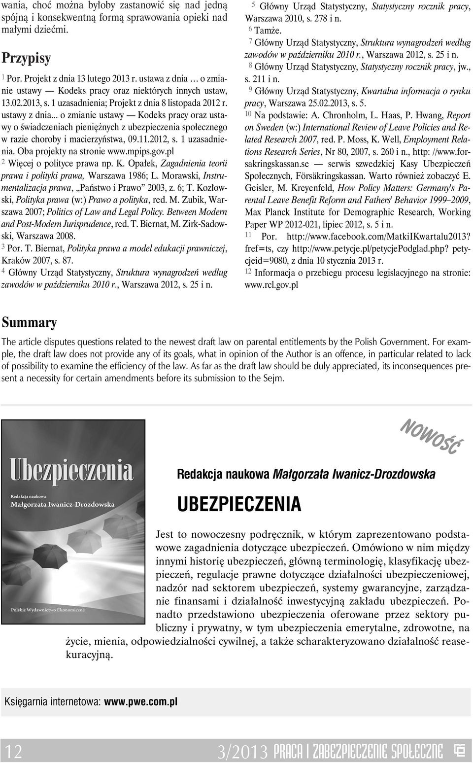 .. o zmianie ustawy Kodeks pracy oraz ustawy o świadczeniach pieniężnych z ubezpieczenia społecznego w razie choroby i macierzyństwa, 09.11.2012, s. 1 uzasadnienia. Oba projekty na stronie www.mpips.