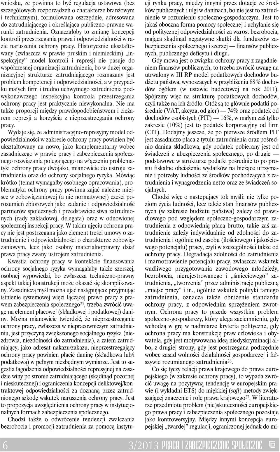 Historycznie ukształtowany (zwłaszcza w prawie pruskim i niemieckim) inspekcyjny model kontroli i represji nie pasuje do współczesnej organizacji zatrudnienia, bo w dużej organizacyjnej strukturze