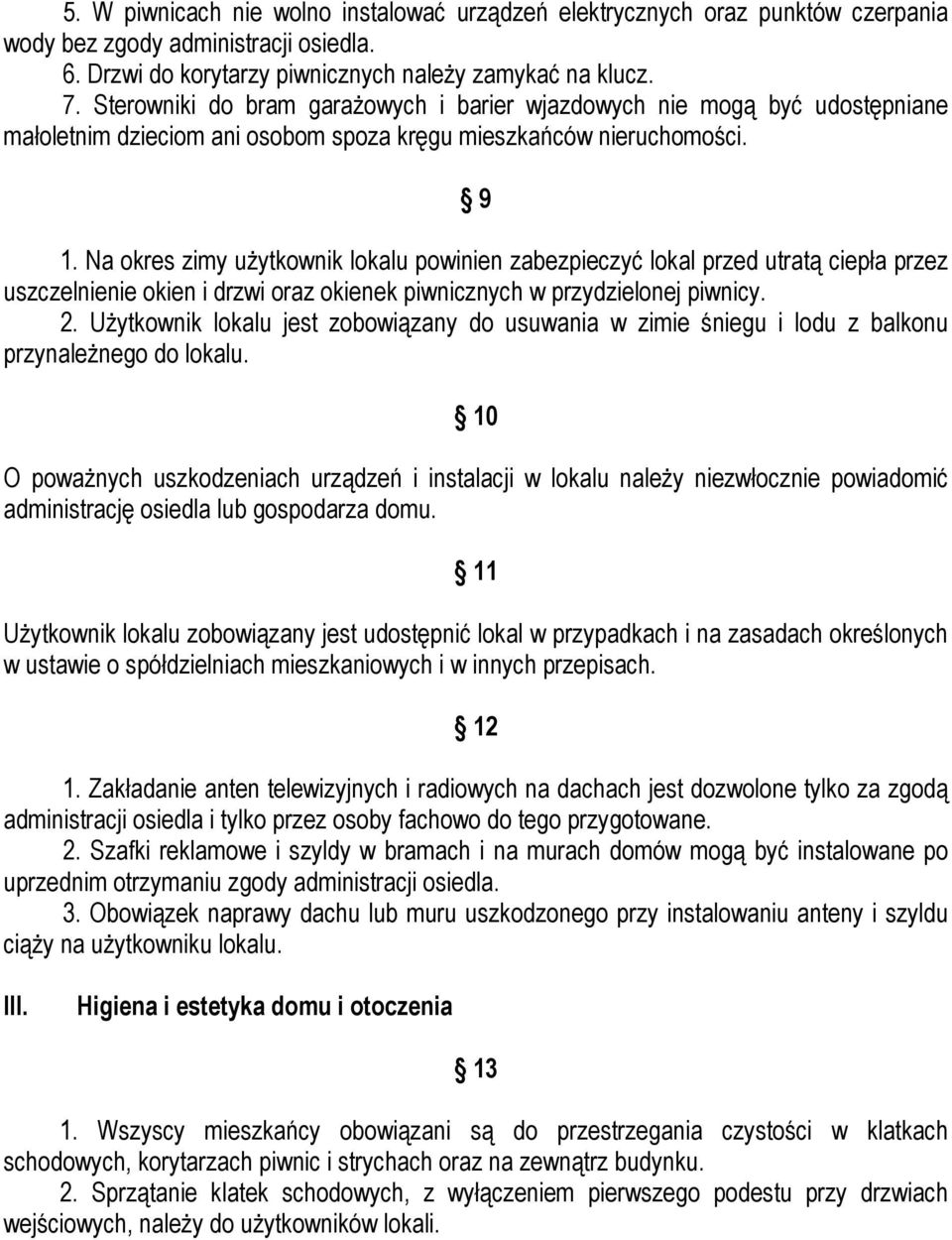 Na okres zimy użytkownik lokalu powinien zabezpieczyć lokal przed utratą ciepła przez uszczelnienie okien i drzwi oraz okienek piwnicznych w przydzielonej piwnicy. 2.