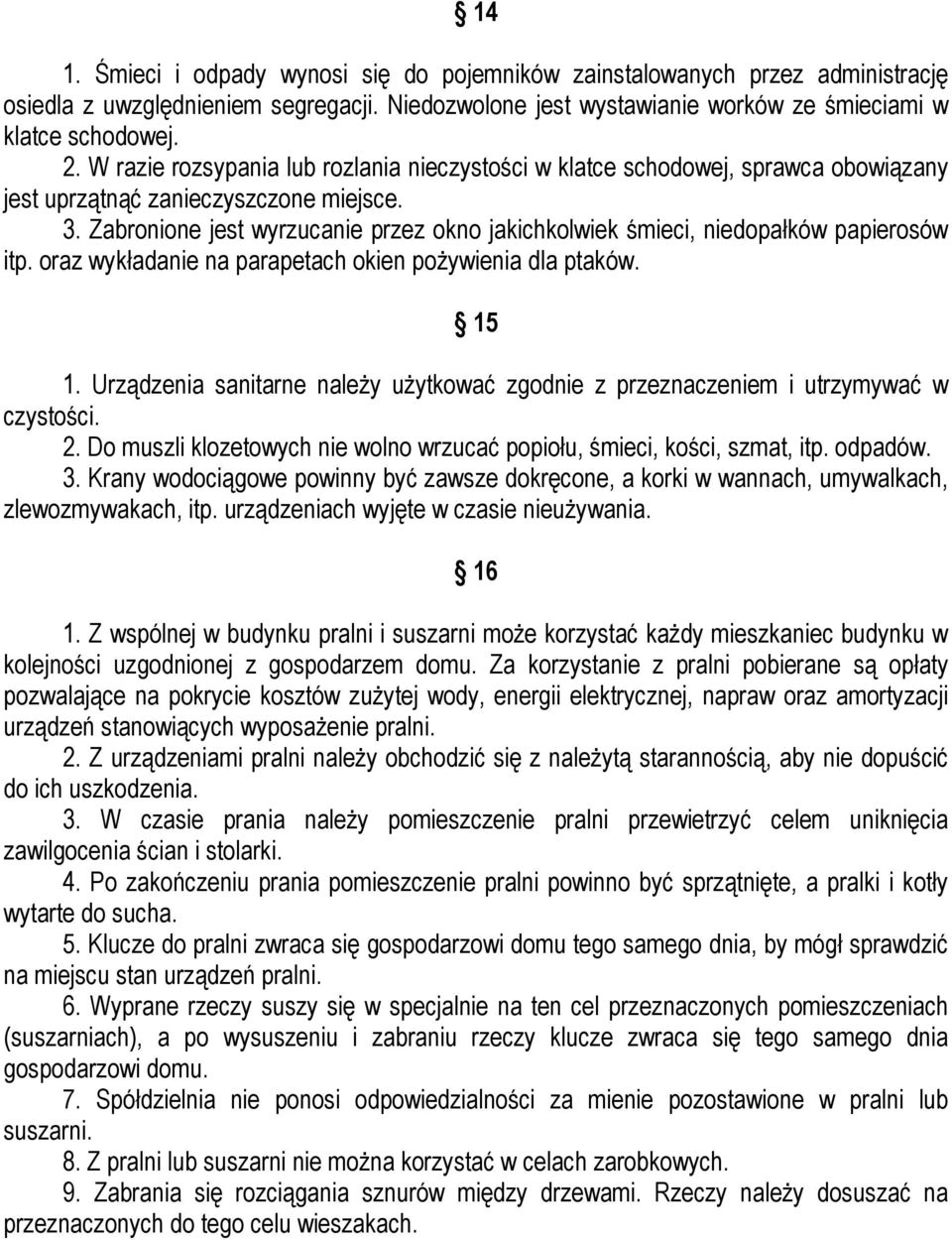 Zabronione jest wyrzucanie przez okno jakichkolwiek śmieci, niedopałków papierosów itp. oraz wykładanie na parapetach okien pożywienia dla ptaków. 15 1.