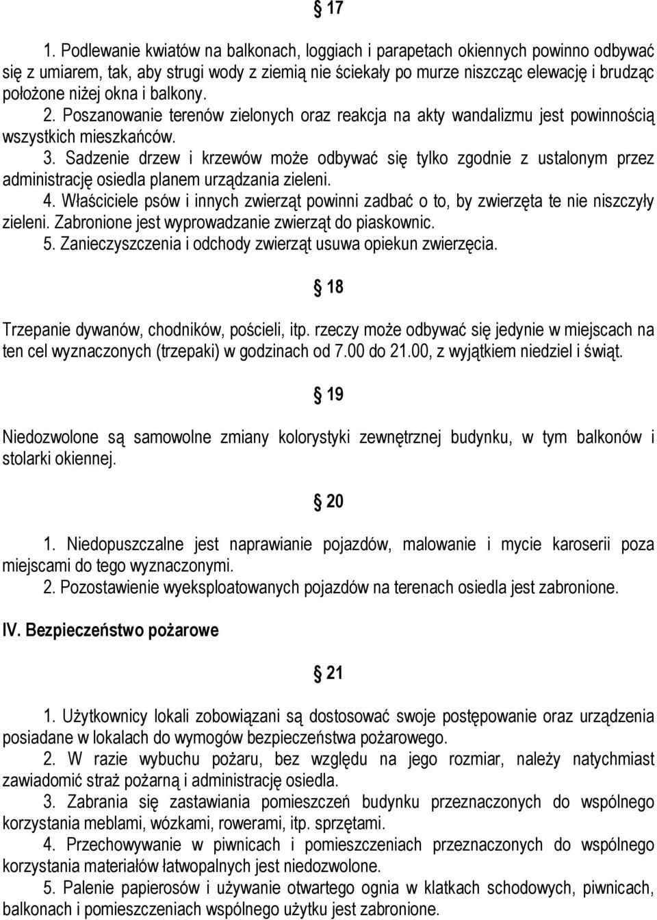 Sadzenie drzew i krzewów może odbywać się tylko zgodnie z ustalonym przez administrację osiedla planem urządzania zieleni. 4.