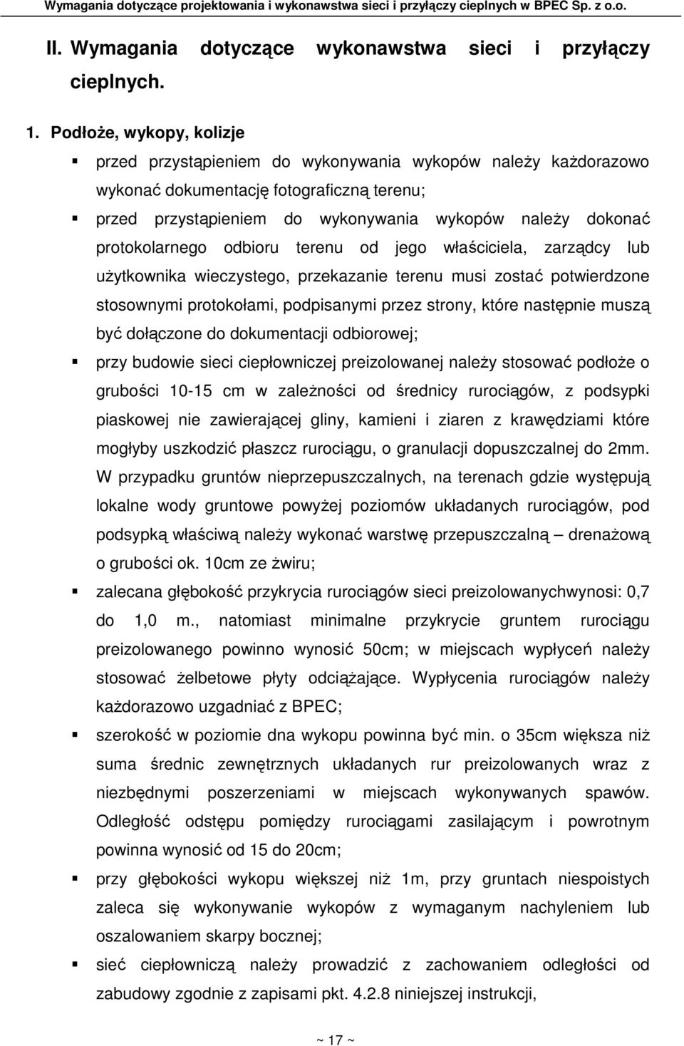 protokolarnego odbioru terenu od jego właściciela, zarządcy lub uŝytkownika wieczystego, przekazanie terenu musi zostać potwierdzone stosownymi protokołami, podpisanymi przez strony, które następnie