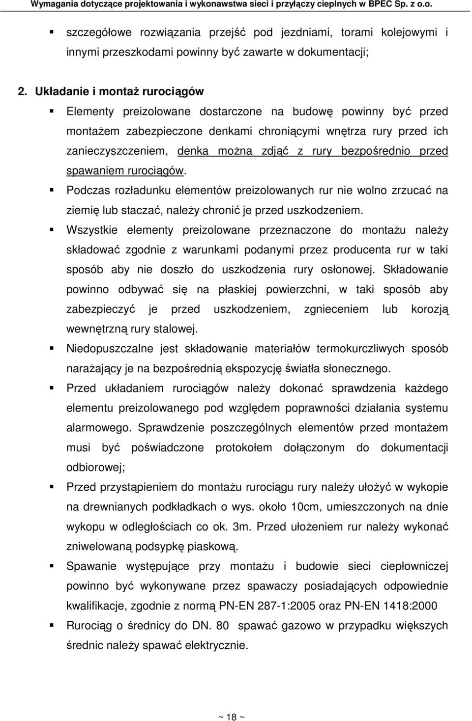 rury bezpośrednio przed spawaniem rurociągów. Podczas rozładunku elementów preizolowanych rur nie wolno zrzucać na ziemię lub staczać, naleŝy chronić je przed uszkodzeniem.