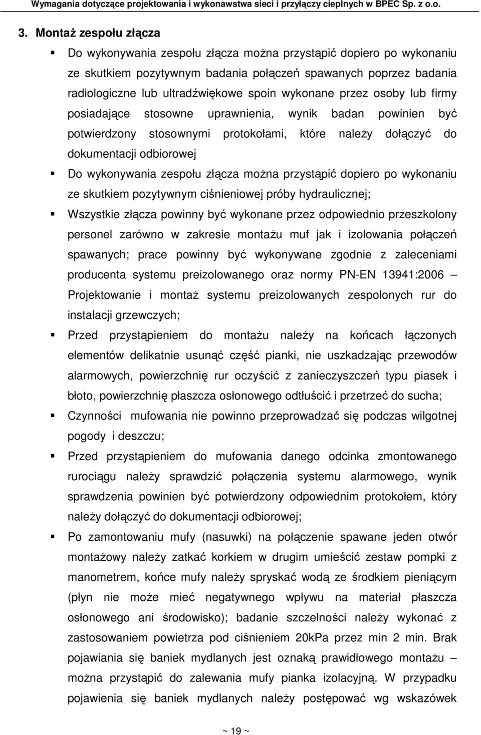 złącza moŝna przystąpić dopiero po wykonaniu ze skutkiem pozytywnym ciśnieniowej próby hydraulicznej; Wszystkie złącza powinny być wykonane przez odpowiednio przeszkolony personel zarówno w zakresie