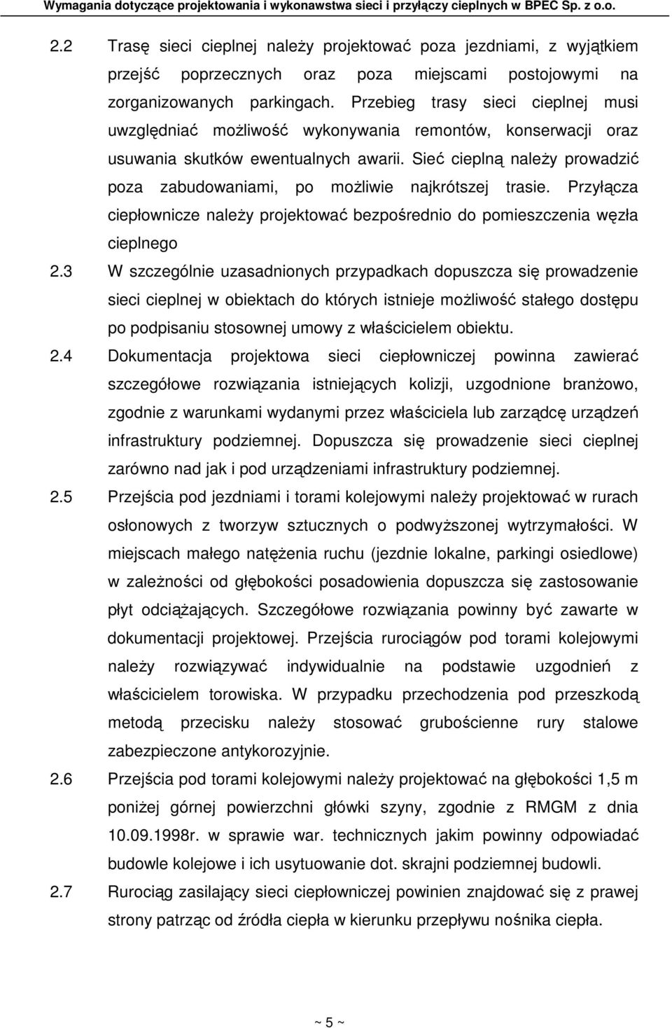 Sieć cieplną naleŝy prowadzić poza zabudowaniami, po moŝliwie najkrótszej trasie. Przyłącza ciepłownicze naleŝy projektować bezpośrednio do pomieszczenia węzła cieplnego 2.