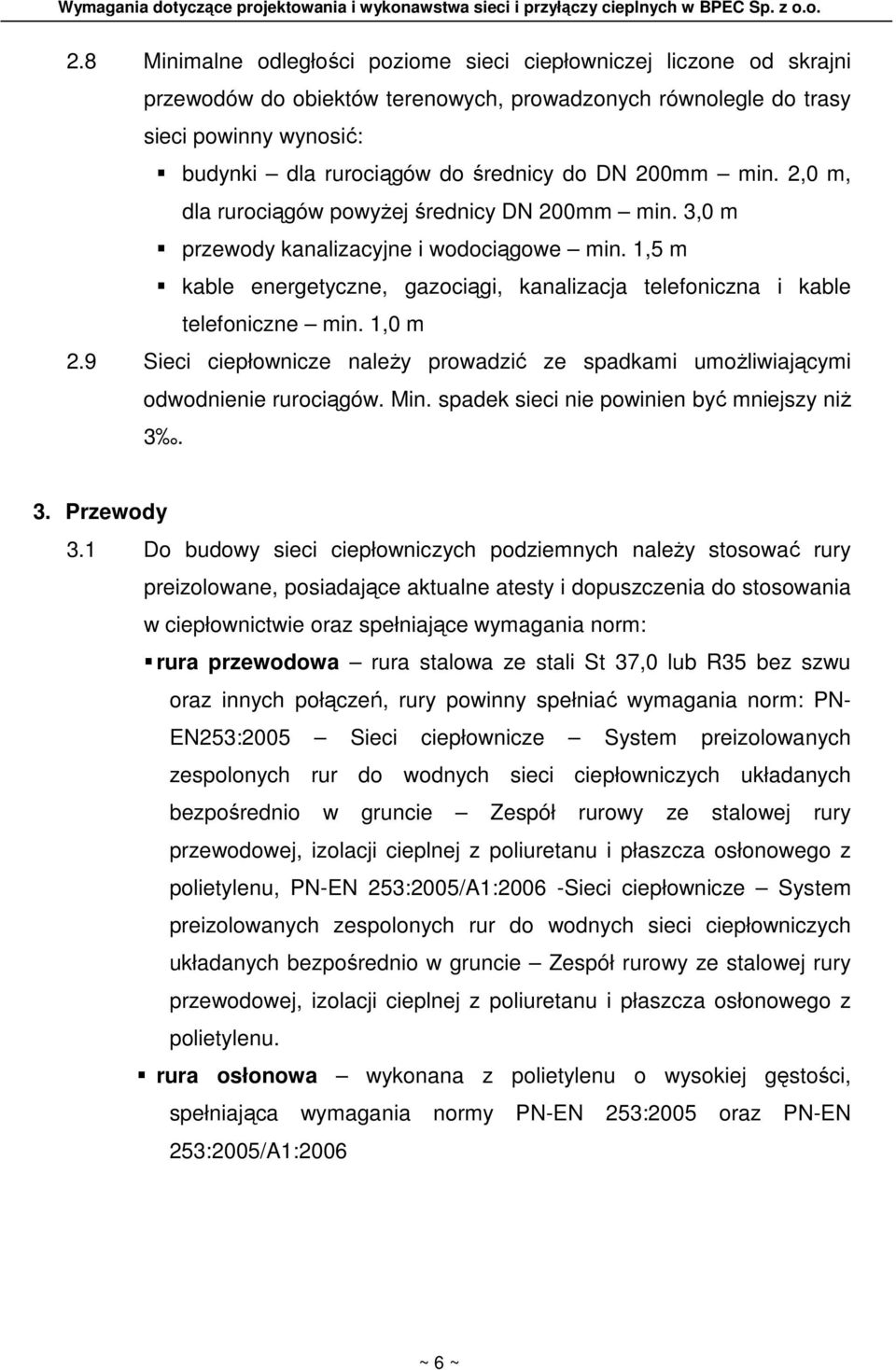 1,5 m kable energetyczne, gazociągi, kanalizacja telefoniczna i kable telefoniczne min. 1,0 m 2.9 Sieci ciepłownicze naleŝy prowadzić ze spadkami umoŝliwiającymi odwodnienie rurociągów. Min.