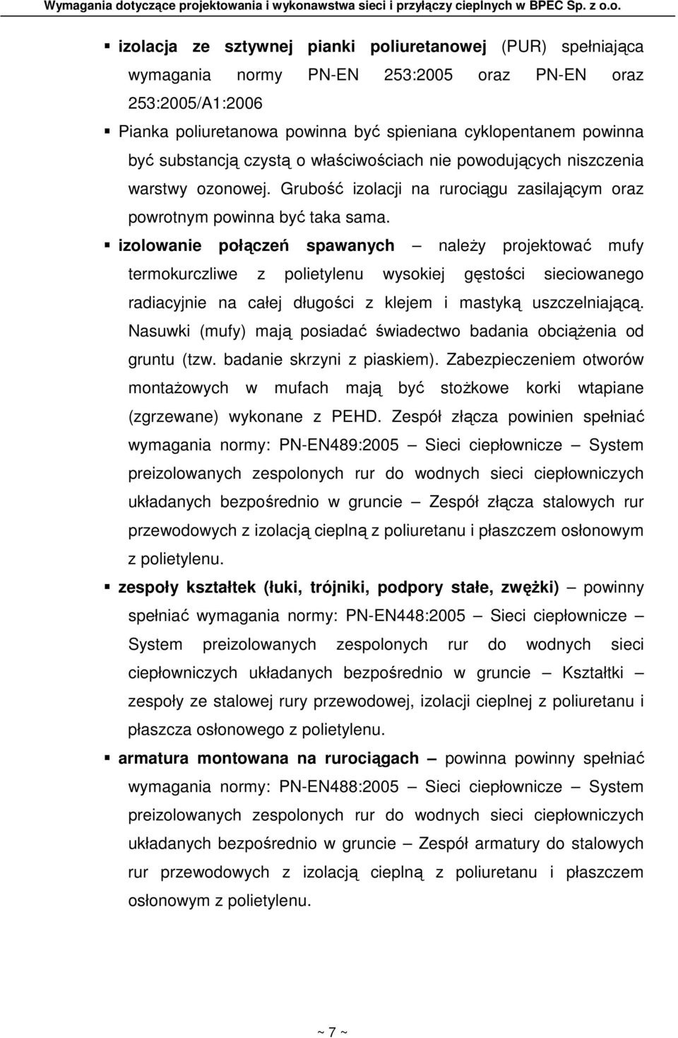 izolowanie połączeń spawanych naleŝy projektować mufy termokurczliwe z polietylenu wysokiej gęstości sieciowanego radiacyjnie na całej długości z klejem i mastyką uszczelniającą.