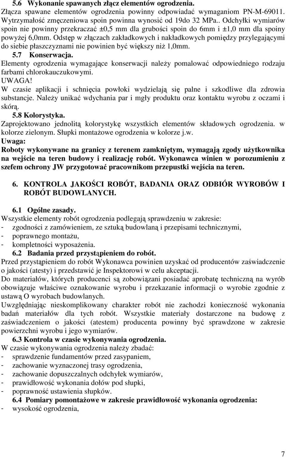 Odstęp w złączach zakładkowych i nakładkowych pomiędzy przylegającymi do siebie płaszczyznami nie powinien być większy niŝ 1,0mm. 5.7 Konserwacja.