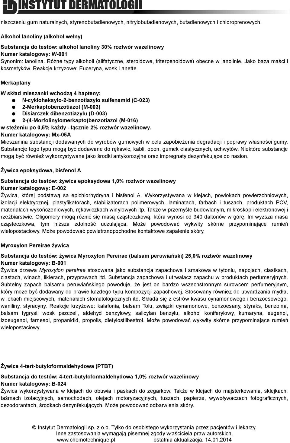 Różne typy alkoholi (alifatyczne, steroidowe, triterpenoidowe) obecne w lanolinie. Jako baza maści i kosmetyków. Reakcje krzyżowe: Euceryna, wosk Lanette.