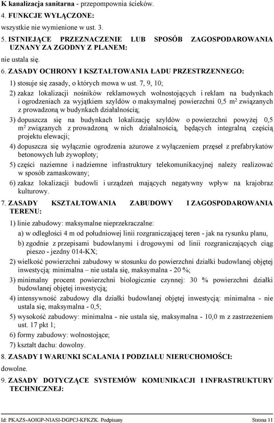 7, 9, 10; 2) zakaz lokalizacji nośników reklamowych wolnostojących i reklam na budynkach i ogrodzeniach za wyjątkiem szyldów o maksymalnej powierzchni 0,5 m 2 związanych z prowadzoną w budynkach