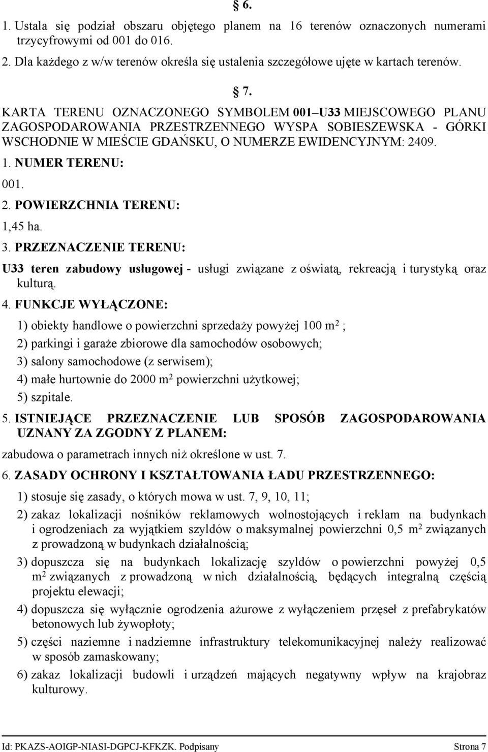 2. POWIERZCHNIA TERENU: 1,45 ha. 3. PRZEZNACZENIE TERENU: U33 teren zabudowy usługowej usługi związane z oświatą, rekreacją i turystyką oraz kulturą. 4.