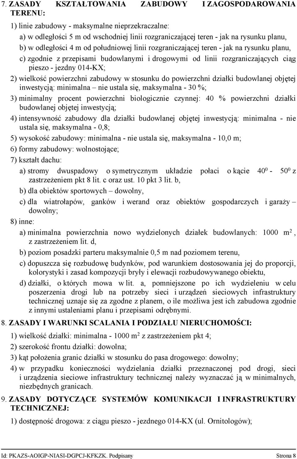 powierzchni zabudowy w stosunku do powierzchni działki budowlanej objętej inwestycją: minimalna nie ustala się, maksymalna 30 %; 3) minimalny procent powierzchni biologicznie czynnej: 40 %