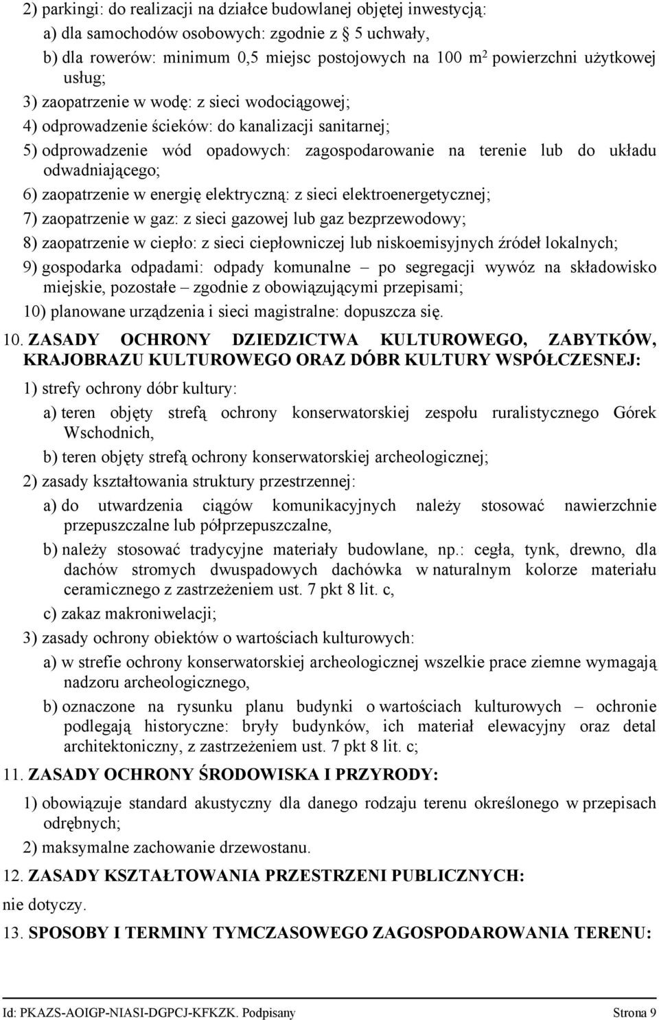 zaopatrzenie w energię elektryczną: z sieci elektroenergetycznej; 7) zaopatrzenie w gaz: z sieci gazowej lub gaz bezprzewodowy; 8) zaopatrzenie w ciepło: z sieci ciepłowniczej lub niskoemisyjnych