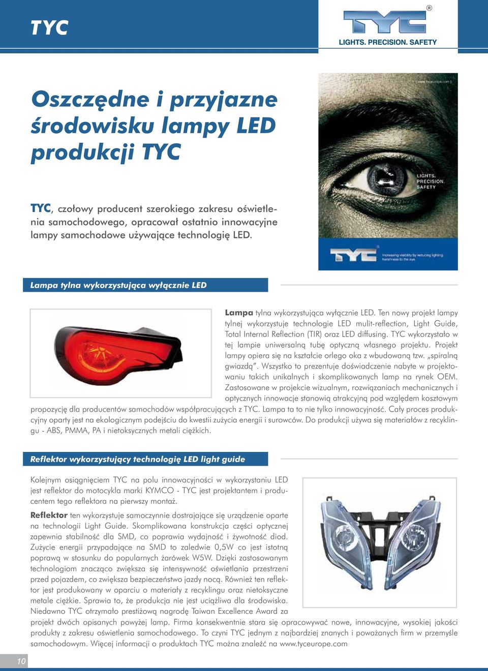 Ten nowy projekt lampy tylnej wykorzystuje technologie LED mulit-reflection, Light Guide, Total Internal Reflection (TIR) oraz LED diffusing.