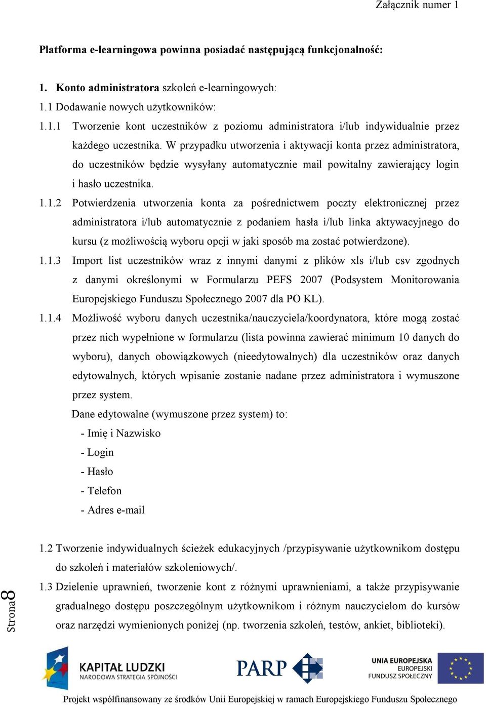 1.2 Potwierdzenia utworzenia konta za pośrednictwem poczty elektronicznej przez administratora i/lub automatycznie z podaniem hasła i/lub linka aktywacyjnego do kursu (z możliwością wyboru opcji w