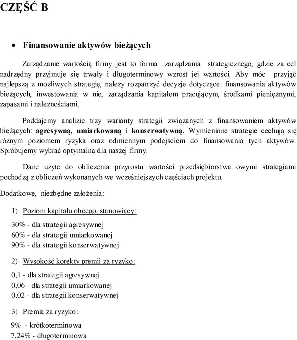 zapasami i należnościami. Poddajemy analizie trzy warianty strategii związanych z finansowaniem aktywów bieżących: agresywną, umiarkowaną i konserwatywną.