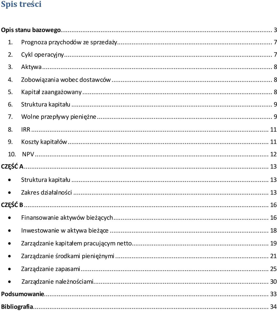 .. 13 Struktura kapitału... 13 Zakres działalności... 13 CZĘŚD B... 16 Finansowanie aktywów bieżących... 16 Inwestowanie w aktywa bieżące.