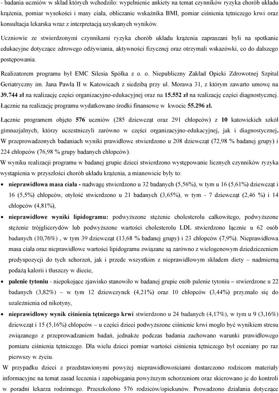 Uczniowie ze stwierdzonymi czynnikami ryzyka chorób układu krążenia zapraszani byli na spotkanie edukacyjne dotyczące zdrowego odżywiania, aktywności fizycznej oraz otrzymali wskazówki, co do