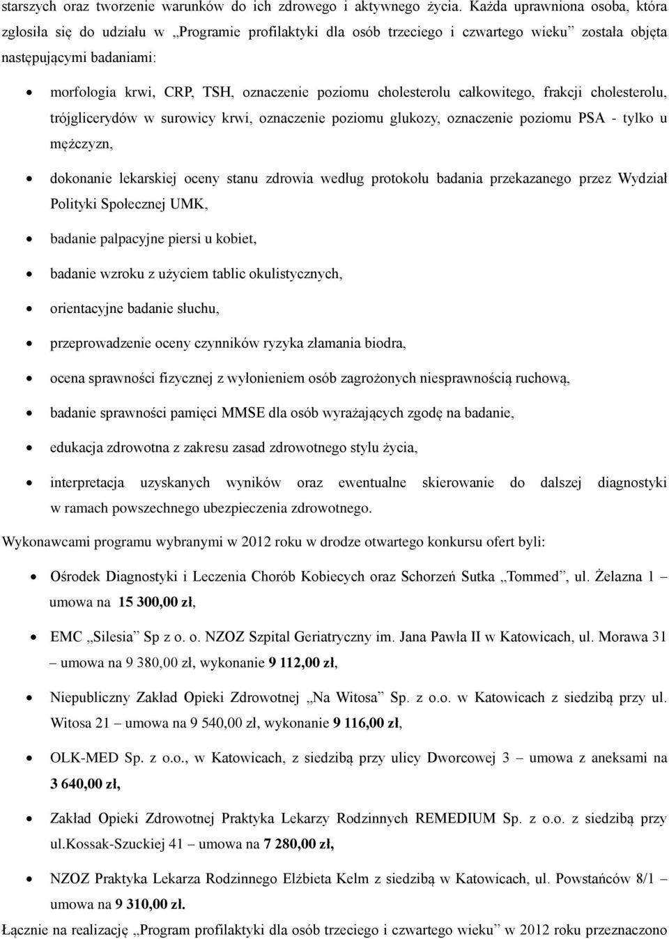 poziomu cholesterolu całkowitego, frakcji cholesterolu, trójglicerydów w surowicy krwi, oznaczenie poziomu glukozy, oznaczenie poziomu PSA - tylko u mężczyzn, dokonanie lekarskiej oceny stanu zdrowia