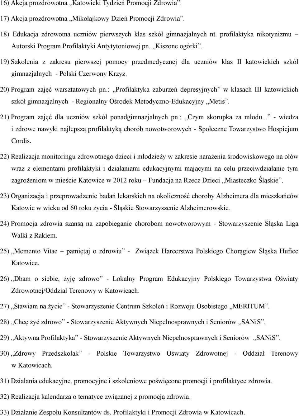 19) Szkolenia z zakresu pierwszej pomocy przedmedycznej dla uczniów klas II katowickich szkół gimnazjalnych - Polski Czerwony Krzyż. 20) Program zajęć warsztatowych pn.