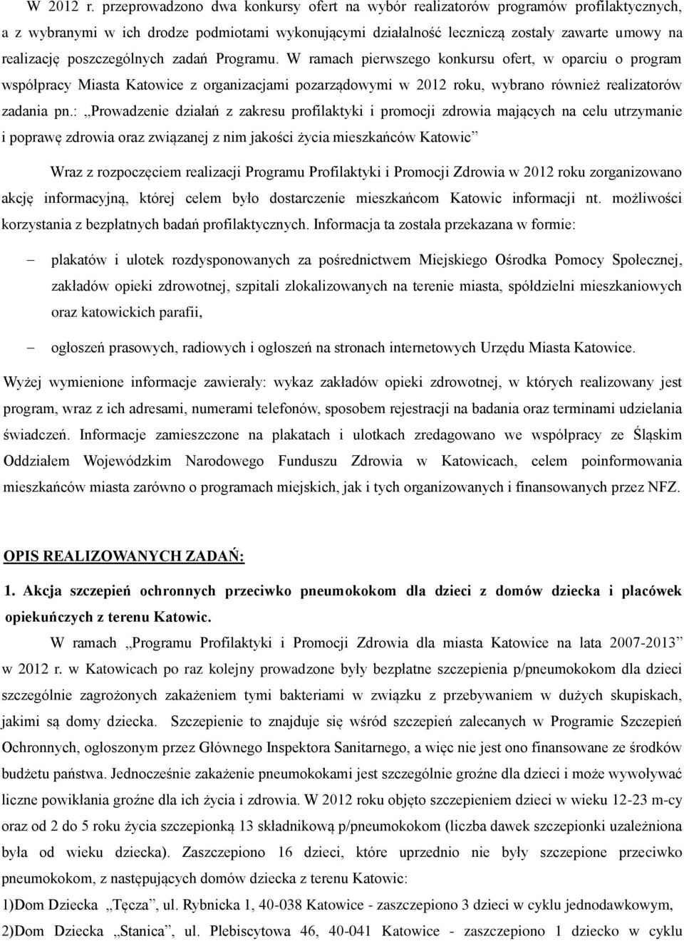 poszczególnych zadań Programu. W ramach pierwszego konkursu ofert, w oparciu o program współpracy Miasta Katowice z organizacjami pozarządowymi w 2012 roku, wybrano również realizatorów zadania pn.