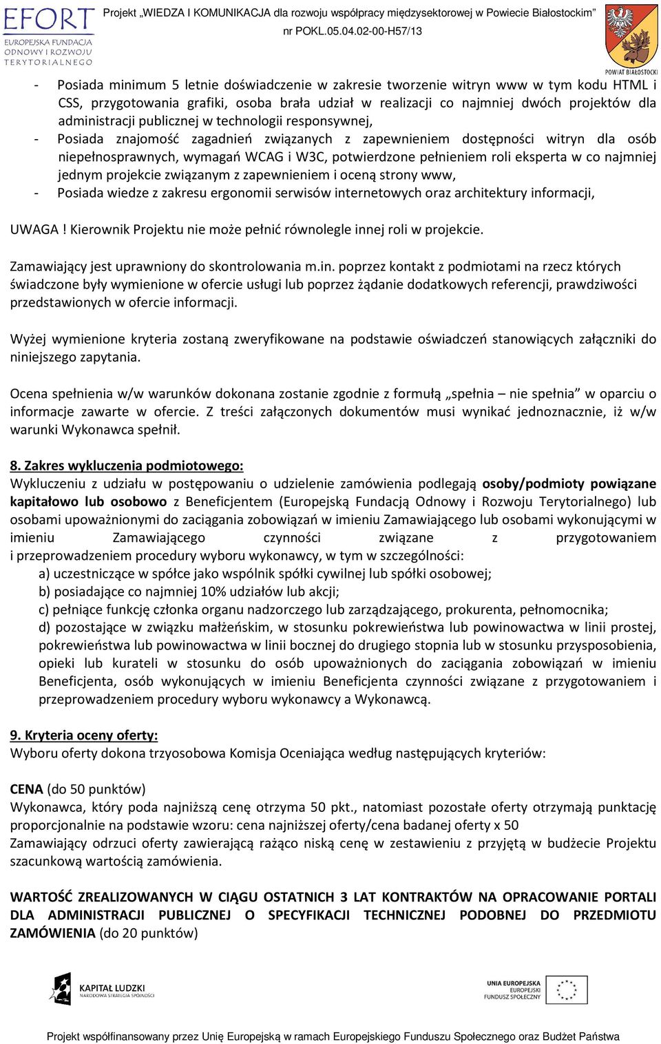 w co najmniej jednym projekcie związanym z zapewnieniem i oceną strony www, - Posiada wiedze z zakresu ergonomii serwisów internetowych oraz architektury informacji, UWAGA!