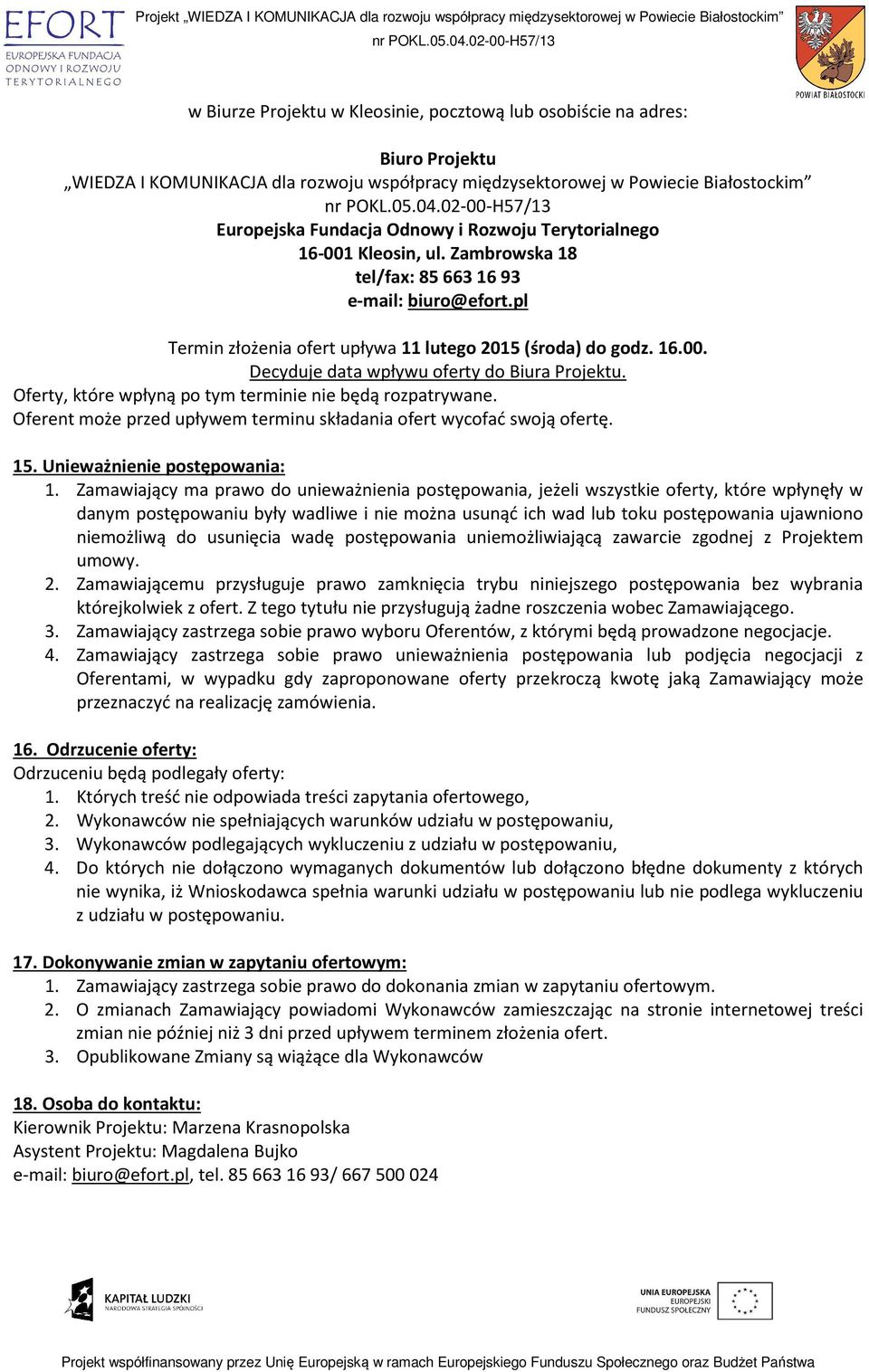 Oferty, które wpłyną po tym terminie nie będą rozpatrywane. Oferent może przed upływem terminu składania ofert wycofać swoją ofertę. 15. Unieważnienie postępowania: 1.