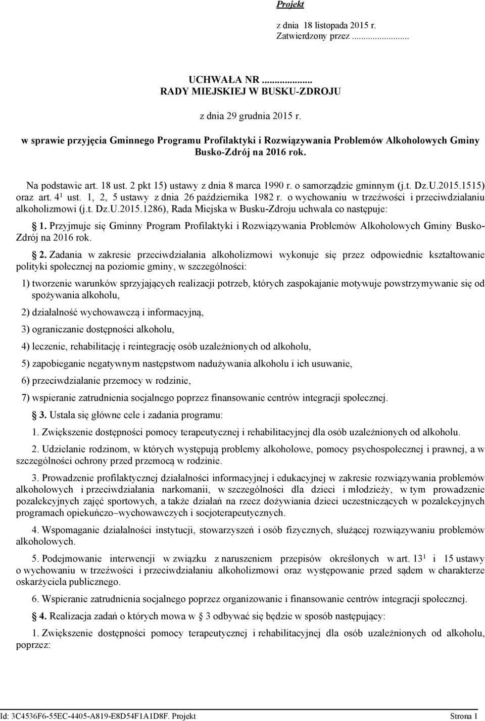 o samorządzie gminnym (j.t. Dz.U.2015.1515) oraz art. 4 1 ust. 1, 2, 5 ustawy z dnia 26 października 1982 r. o wychowaniu w trzeźwości i przeciwdziałaniu alkoholizmowi (j.t. Dz.U.2015.1286), Rada Miejska w Busku-Zdroju uchwala co następuje: 1.