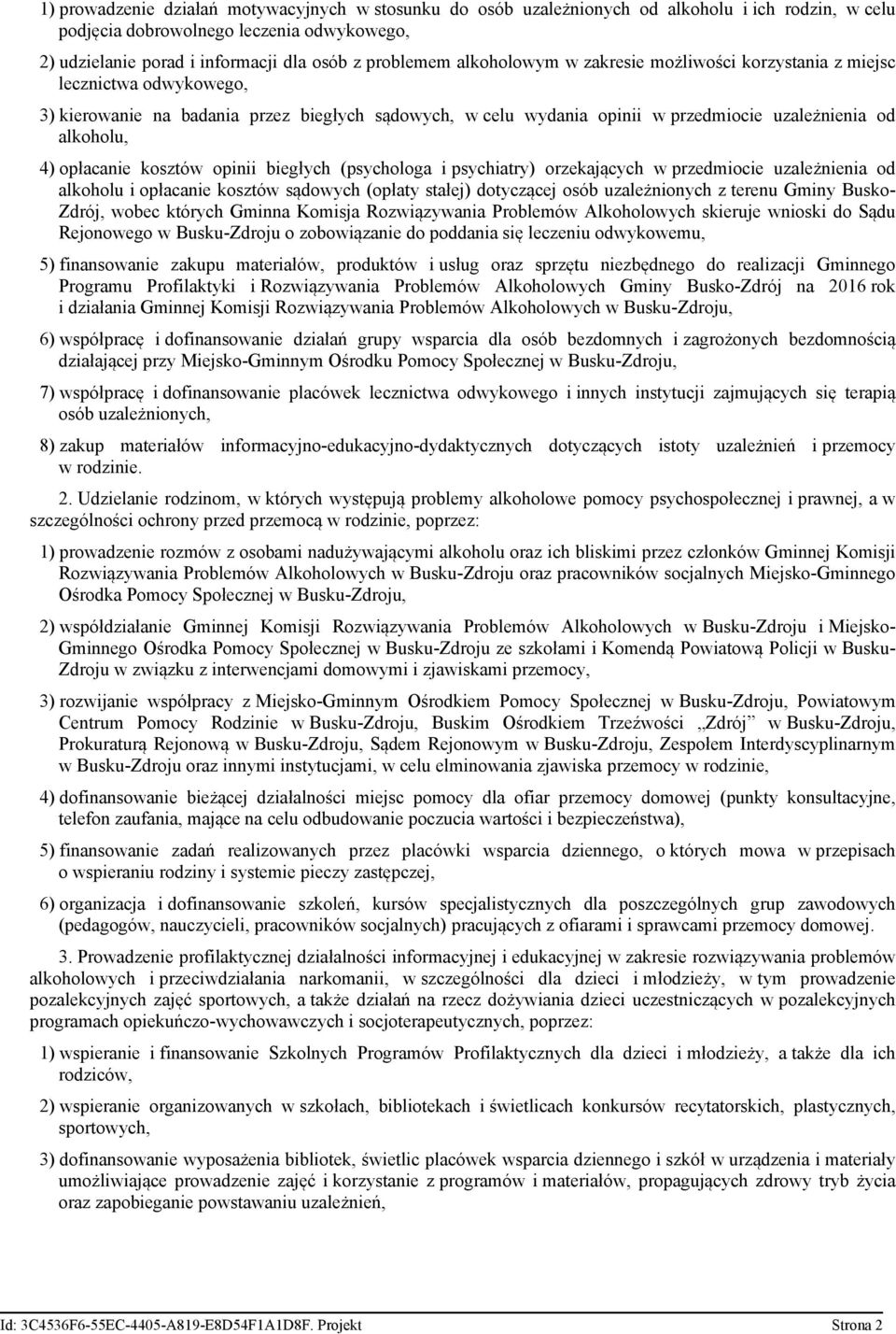 opłacanie kosztów opinii biegłych (psychologa i psychiatry) orzekających w przedmiocie uzależnienia od alkoholu i opłacanie kosztów sądowych (opłaty stałej) dotyczącej osób uzależnionych z terenu