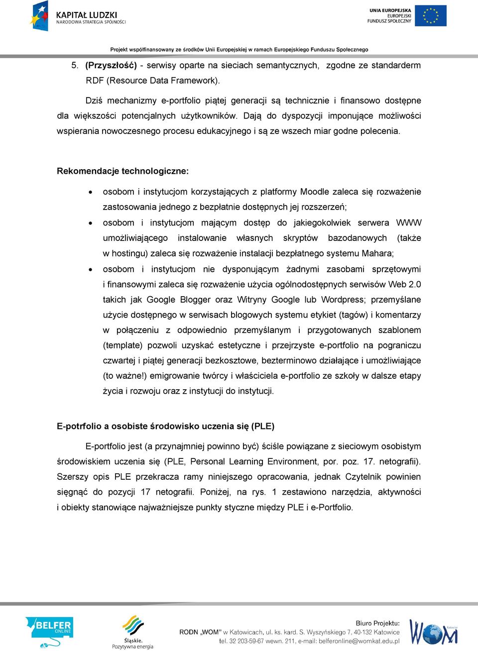 Dają do dyspozycji imponujące możliwości wspierania nowoczesnego procesu edukacyjnego i są ze wszech miar godne polecenia.