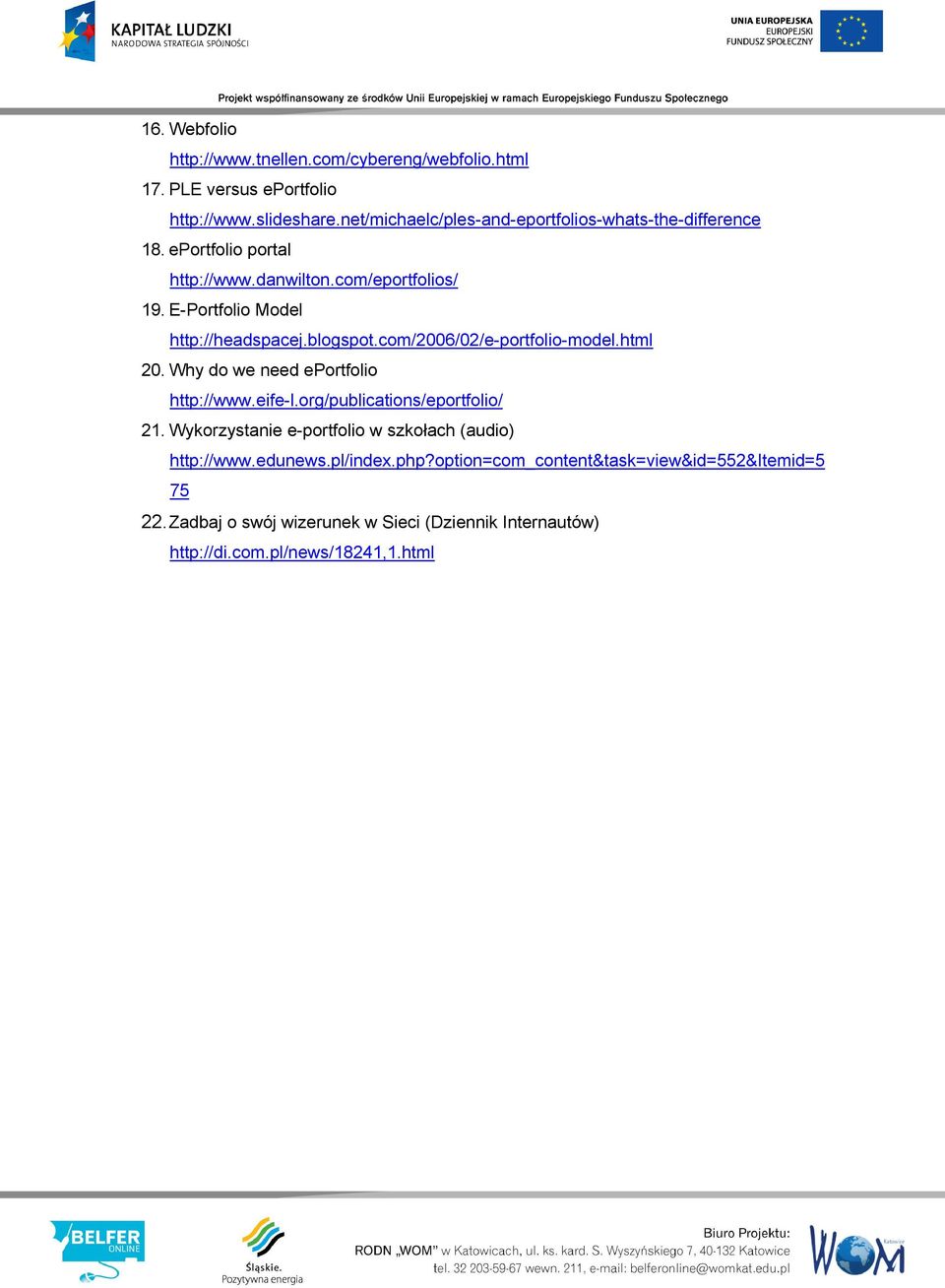 E-Portfolio Model http://headspacej.blogspot.com/2006/02/e-portfolio-model.html 20. Why do we need eportfolio http://www.eife-l.