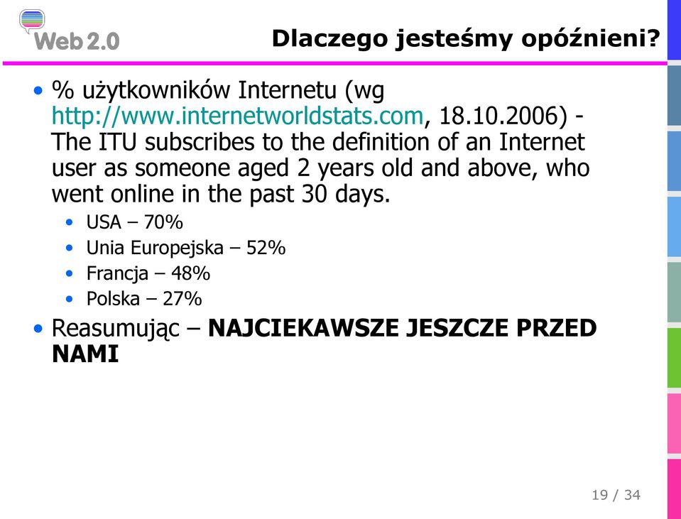 2006) The ITU subscribes to the definition of an Internet user as someone aged 2