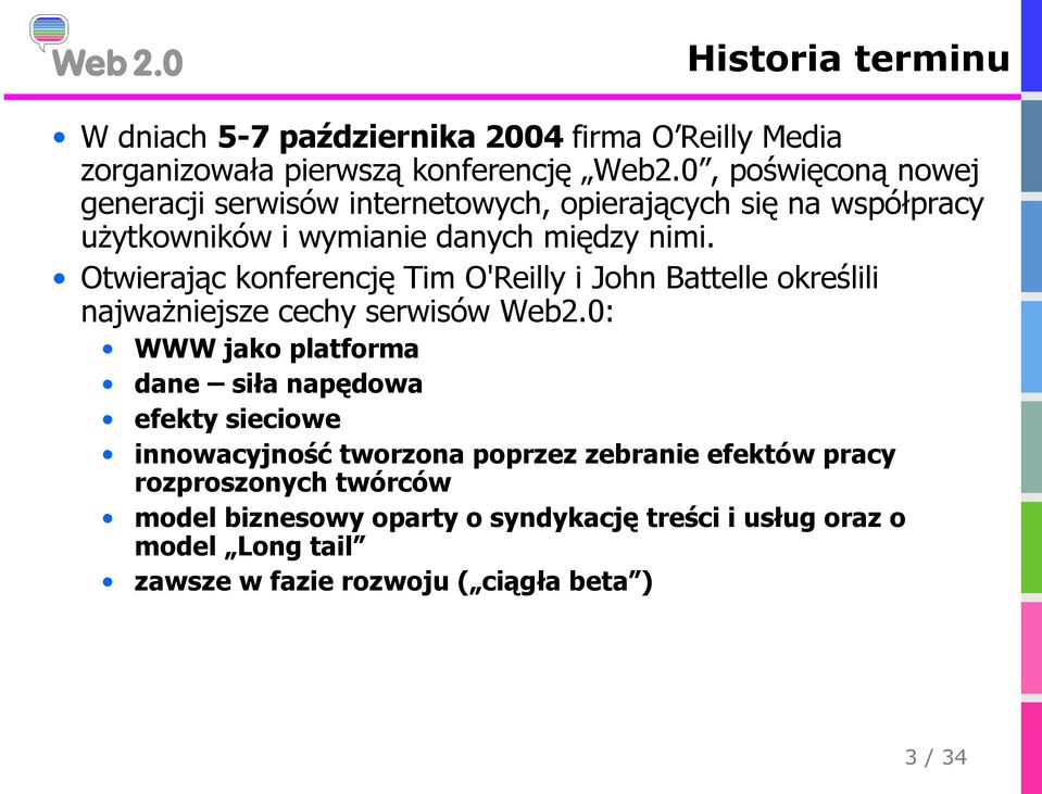 Otwierając konferencję Tim O'Reilly i John Battelle określili najważniejsze cechy serwisów Web2.