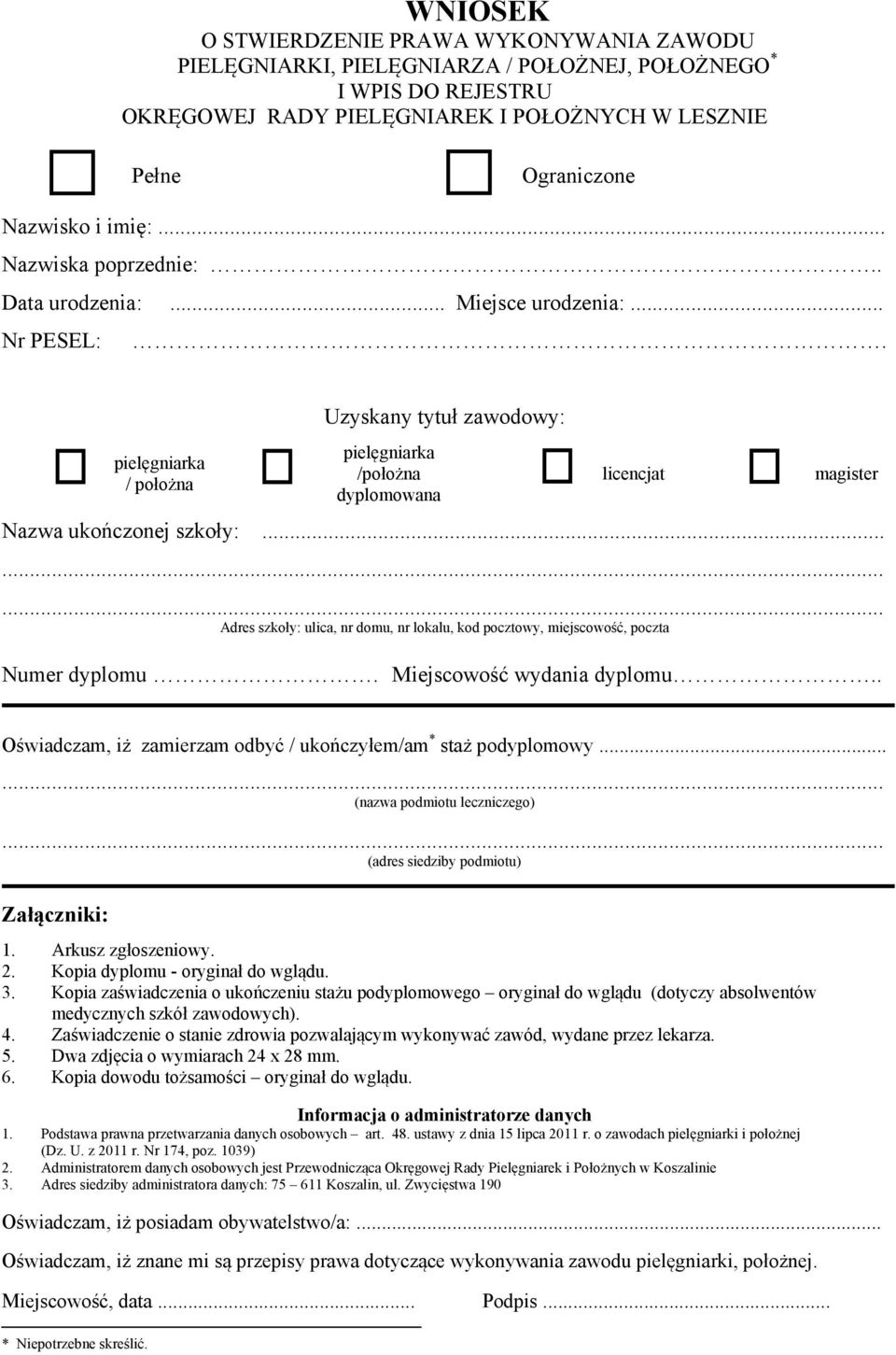 ........ Adres szkoły: ulica, nr domu, nr lokalu, kod pocztowy, miejscowość, poczta. wydania dyplomu.. Oświadczam, iż zamierzam odbyć / ukończyłem/am * staż podyplomowy...... (nazwa podmiotu leczniczego).