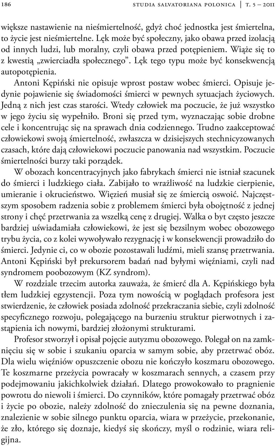 Lęk tego typu może być konsekwencją autopotępienia. Antoni Kępiński nie opisuje wprost postaw wobec śmierci. Opisuje jedynie pojawienie się świadomości śmierci w pewnych sytuacjach życiowych.