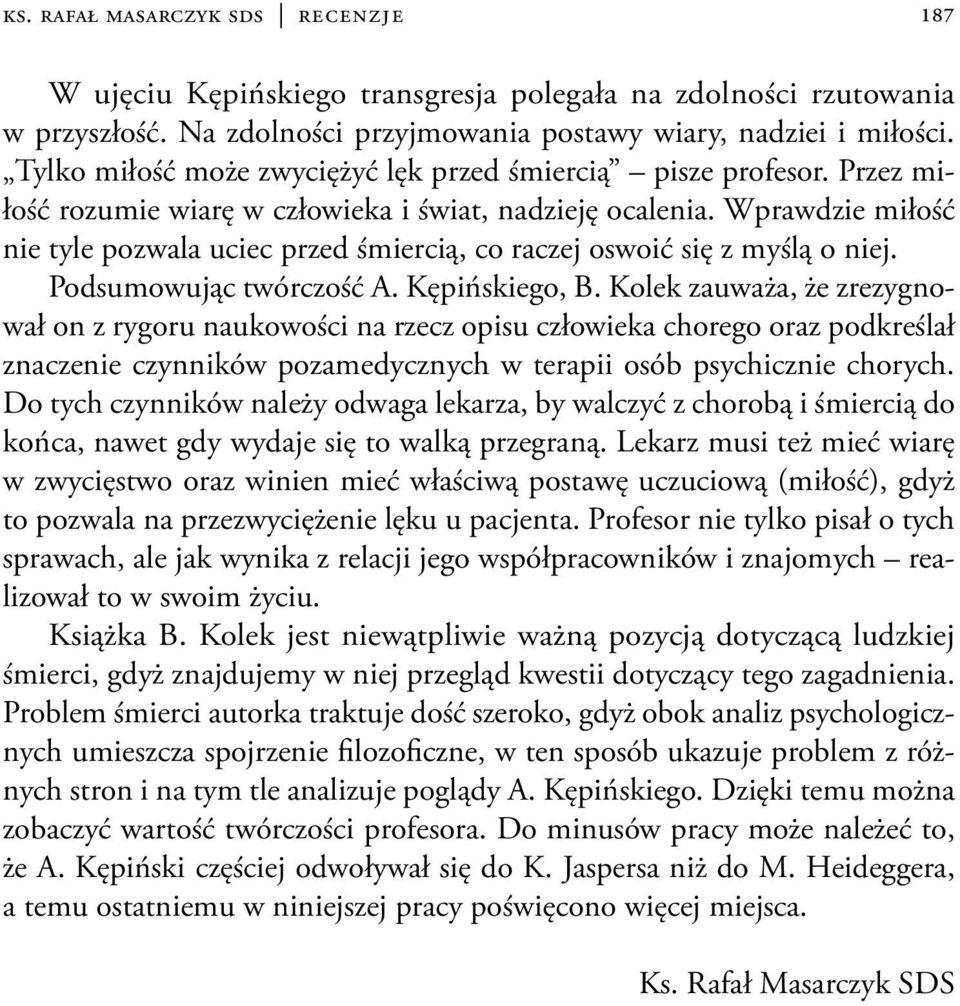 Wprawdzie miłość nie tyle pozwala uciec przed śmiercią, co raczej oswoić się z myślą o niej. Podsumowując twórczość A. Kępińskiego, B.